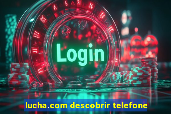 lucha.com descobrir telefone